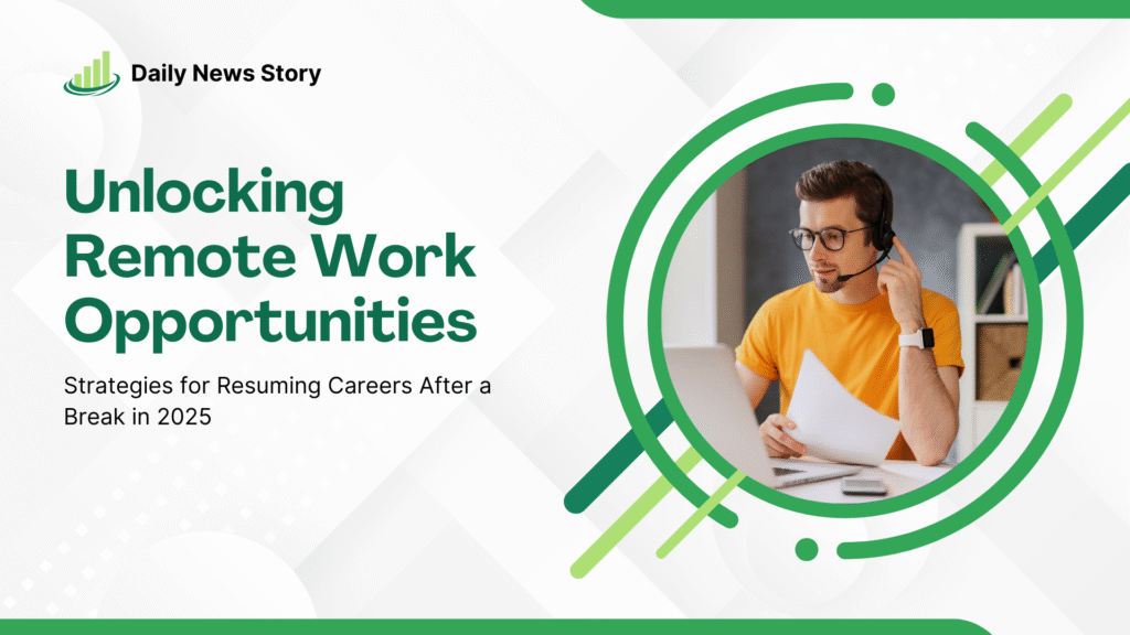 Unlocking Remote Work Opportunities: Gentle Strategies for Resuming Careers After a Break in 2025