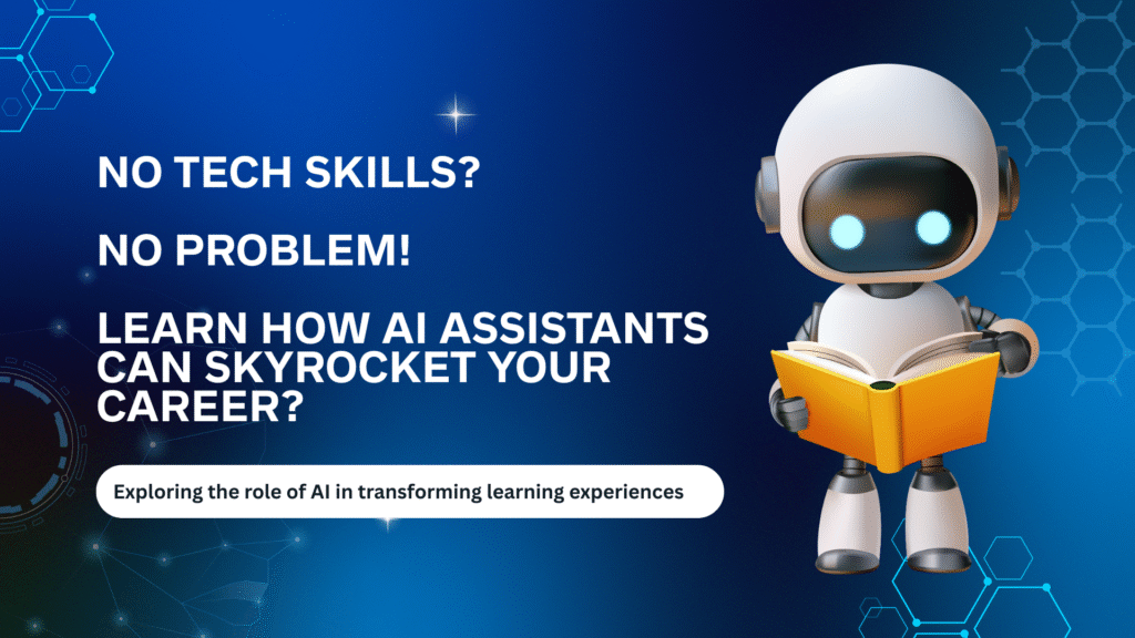 No Tech Skills? No Problem! Learn How AI Assistants Can Skyrocket Your Career